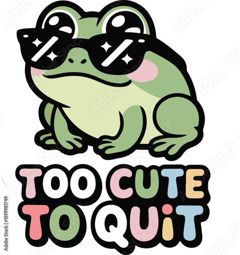 Cartoon frog wearing sunglasses and motivational quote too cute to quit
