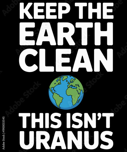 Keep The Earth Clean This Isn't Uranus Funny Earth Day Meme