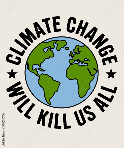 Climate Change Will Kill Us All Funny Planet Earth Day Lover