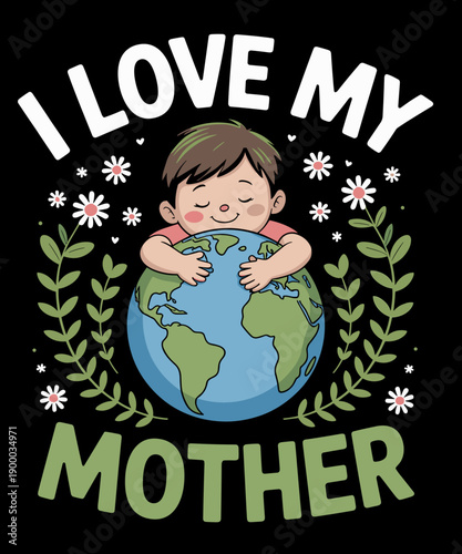 I Love My Mother, Funny Mother Earth Day Outfit
