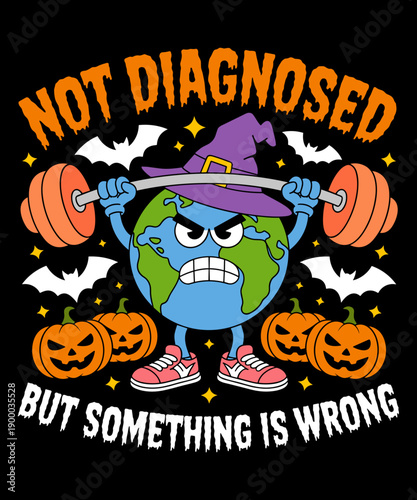 Not Diagnosed But Something is Wrong Earth Funny Halloween