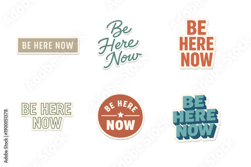 Be here now motivational sticker set with varied fonts and colors
