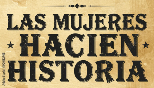 A vector graphic illustration of a powerful phrase 'Las Mujeres Hacien Historia' in a bold, vintage style font with a distressed texture background. women's day
