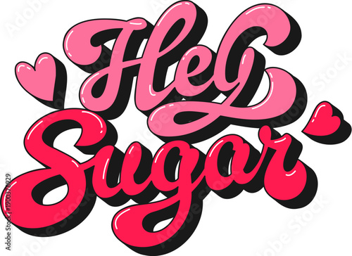 Valentine funky groovy quote hey sugar. A vibrant vector lettering design with a retro hippie 1970s script. Funny groovy quote for Valentine Day card, festival poster or romantic projects