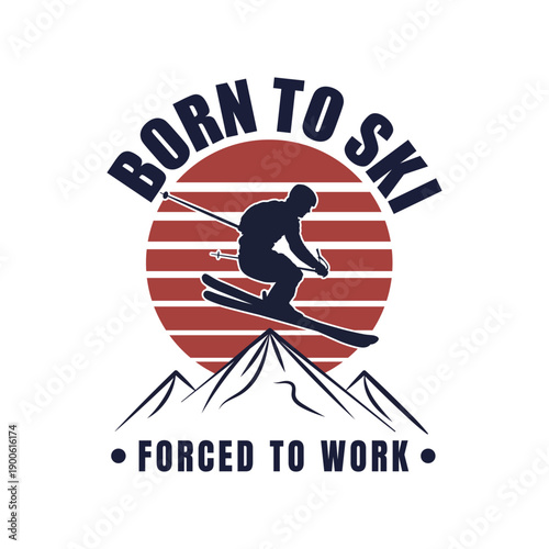 T shirt design born to ski forced to work with man playing ski vintage illustration