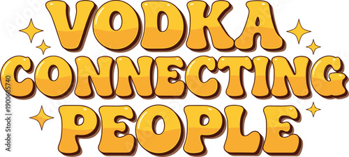 Vodka Connecting People Funny Sarcastic Alcohol Quote Vector Graphic with Yellow Glossy Typography and Stars for Party Apparel Design Bar Decor and Social Media