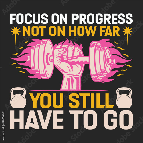 Focus on Progress, Not on How Far You Still Have to Go – Inspirational Mindset Quote Typography for T-Shirt