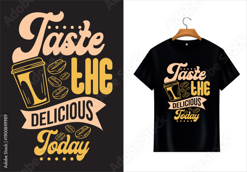 Taste the Delicious Coffee Today: A captivating t-shirt design with the words Taste the Delicious Today displayed on a black shirt, along with the imagery of a coffee cup and coffee bean.