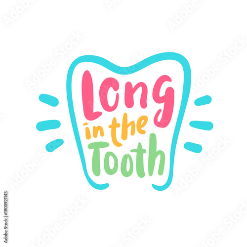 Long in the tooth - inspire motivational quote about an ageism, idiom, slang. Hand drawn lettering. Print for social media content, inspirational poster, t-shirt, bag, cups, card, sticker, badge. 