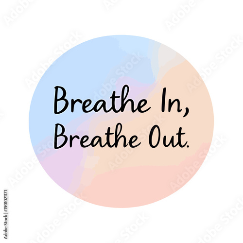 "Breathe In, Breathe Out" text sticker | minimalist font | soft pastel gradient | calm and soothing aesthetic | bold outline | subtle shadow accents | kawaii typography illustration | gentle 
