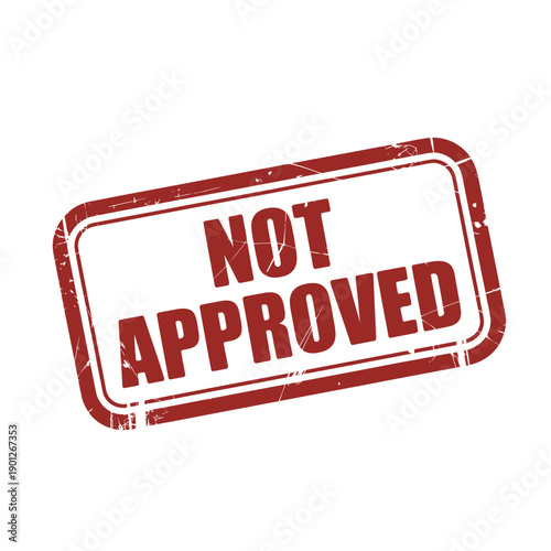 A red grunge rubber stamp with "NOT APPROVED" text on a white background, indicating rejection.