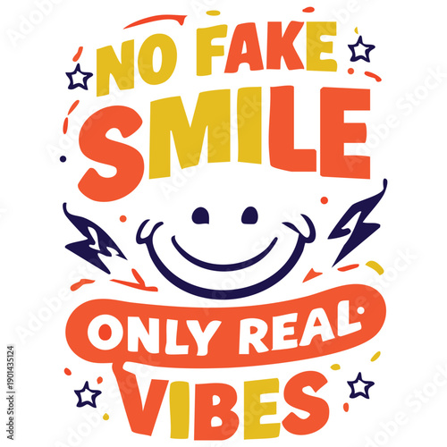 NO FAKE SMILE, ONLY REAL VIBES– typography T-shirt design