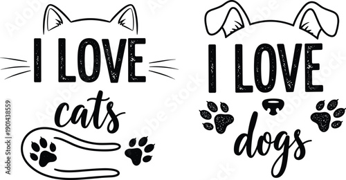I Love Cats and I Love Dogs Text Graphics with Animal Elements untitled