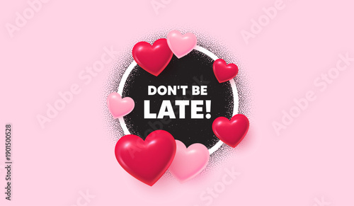 Dont be late picture frame banner. Circle photo frame. Dont be late tag. Special offer price sign. Advertising discounts symbol. 3d hearts balloons. Grain dots pattern. Vector