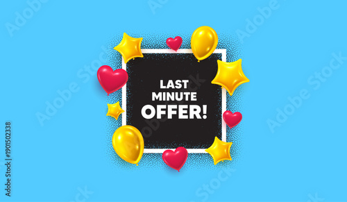 Last minute offer photo frame banner. Square picture frame. Last minute offer tag. Special price deal sign. Advertising discounts symbol. 3d balloons as hearts and stars. Vector