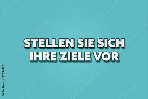 Bilde på lerret Stellen Sie sich Ihre Ziele vor (Imagine your goals) - A turquoise banner illustration with white text