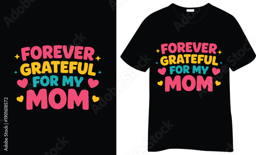 Forever Grateful for My Mom T-Shirt Colorful Heart Typography Design
