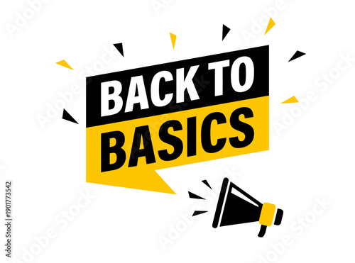 Back to basics promotional graphic with simple yellow and black design, speech bubble and megaphone, conveying message of returning to fundamental principles or starting fresh, concept for simplicity