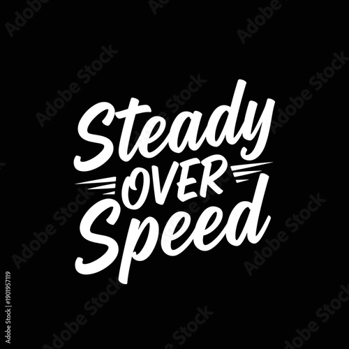 Steady Over Speed motivational quote in white script font.