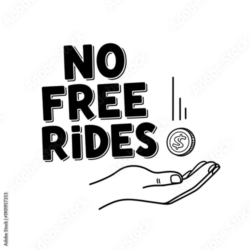 No Free Rides Text With Hand And Coin Illustration.