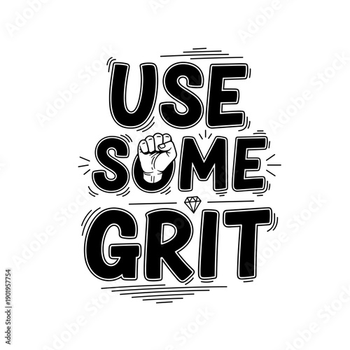 Motivational Hand Drawn Lettering Use Some Grit with Fist Icon.