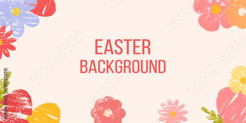 Pastel crayon Easter background template with flowers, eggs. Hand-drawn vector chalk Easter frame for holiday banners, posters and festive designs.