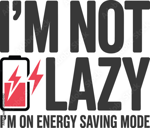 I am not lazy energy saving mode funny typography vector illustration