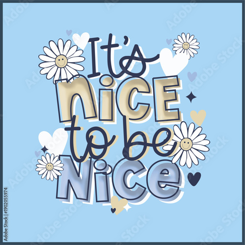 Its's nice to be nice, Flower - Girl t shirt vector illustration design
