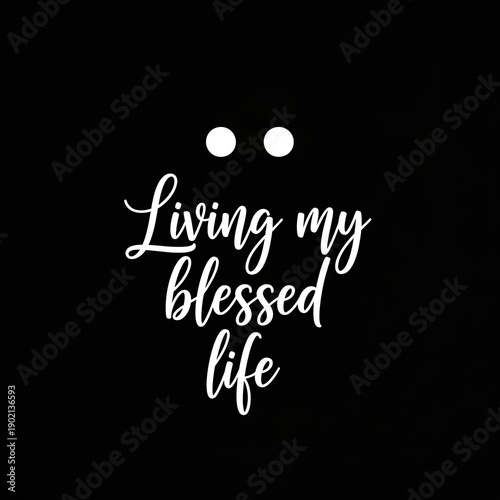 Minimalist cute eyes with positive affirmation text living my blessed life in elegant cursive white flat vector design