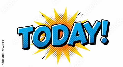 Energetic "TODAY!" comic book pop art text with starburst background.