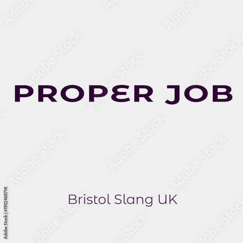Photos Clean typography design featuring the Bristol slang phrase “Proper Job”, meaning well done or excellent, ideal for British language, culture and poster or print projects