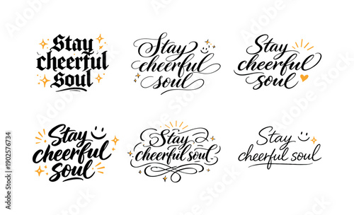 Cheerful Calligraphy Variations. Stay cheerful soul. Create a calligraphy lettering illustration of the phrase