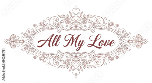 Ornate Vintage Decorative Frame with All My Love Calligraphy for Wedding Invitations and Romantic Greetings