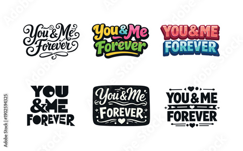 You and me forever. Set lettering. harmonious lettering variations of the same emblematic concept, each with different artistic