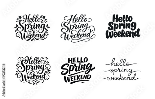 Hello spring weekend phrase. Set lettering. harmonious lettering variations of the same emblematic concept, each with different artistic