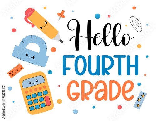 Hello fourth grade. Welcome back to school 4th grade students. First day of new school year. Playful design with cute office supplies, vibrant text and colorful hand drawn elements