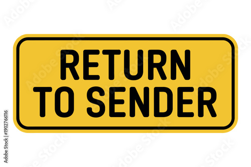 A yellow sign with black text that reads Return to Sender on a white background