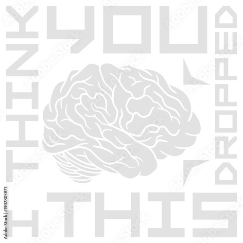 I Think You Dropped This Brain Sarcasm Humor