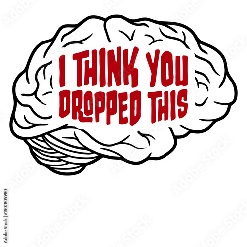 I Think You Dropped This Brain Sarcasm Humor