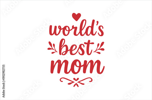 A red script text design declaring world s best mom with floral embellishments