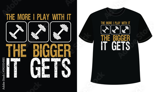 Foto The More I Play With It The Bigger It Gets t shirt design