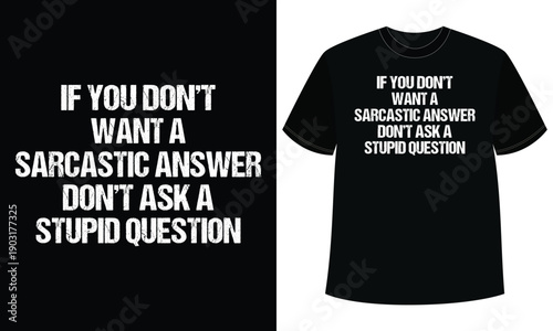 If You Don’t Want A Sarcastic Answer Don’t Ask A Stupid Question t shirt design