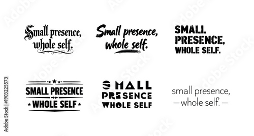 Small presence, whole self. Set lettering. harmonious lettering variations of the same emblematic concept, each with different artistic
