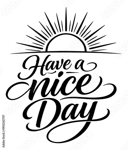 Hand drawn script line art illustration of 'Have a nice Day' phrase depicting a good wish with a sun for social media and inspirational designs