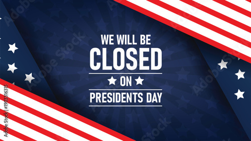 We will be Closed on Presidents Day Background Design	