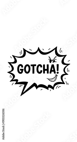 Comic Speech Bubble with "GOTCHA!" Text and Mischievous Grin, Expressing Triumphant Capture or Trick, Isolated White Background