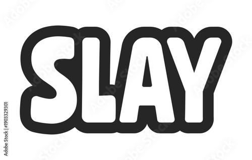 Slay bold outline call to action sticker. Confidence glamor. Self-expression. Diva beauty flex. Power style. Glam mode. Black and white text. Bubble lettering. Playful design word. Ranchers font used