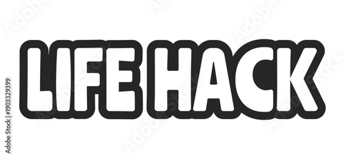 Life hack bold outline call to action sticker. Practical tip. Clever trick. Smart shortcut for easier daily living. Black and white text. Bubble lettering. Playful design word. Ranchers font used
