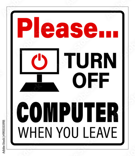 Please, turn off computer when you leave. Warning sign with silhouette of PC, power button and texts on white background. 