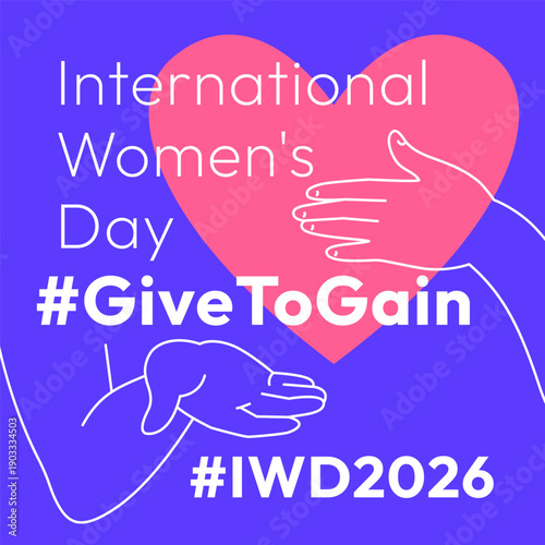 Give to Gain campaign theme. International Women's Day 2026. Open palms giving gesture, cupped hand with love symbol and hand on the heart showing generosity, collaboration and support for all women